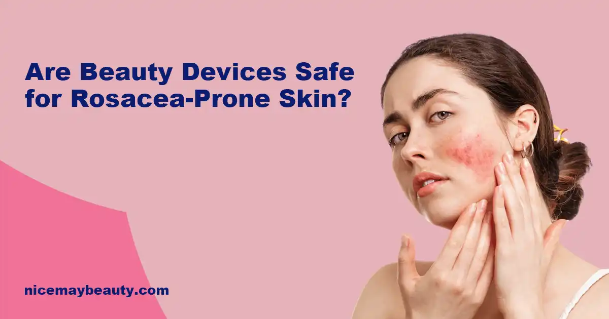 Are Beauty Devices Safe for Rosacea-Prone Skin