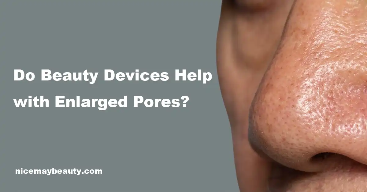 Do Beauty Devices Help with Enlarged Pores?