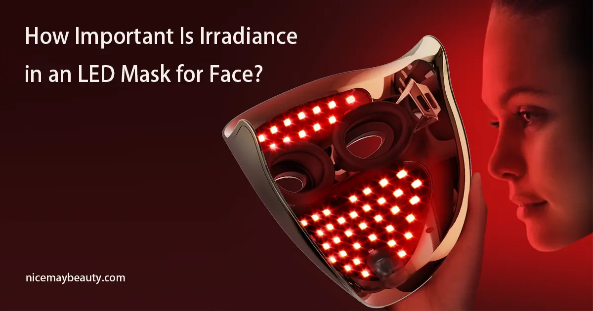 How Important Is Irradiance in an LED Mask for Face?
