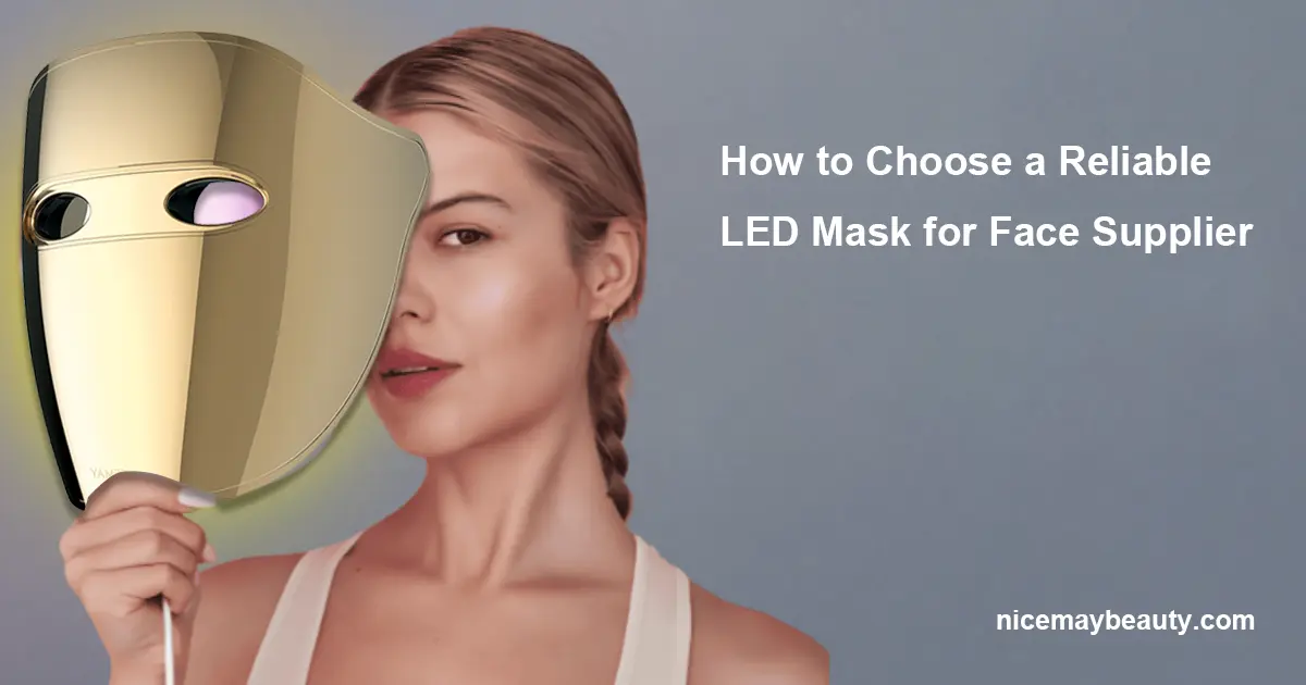 How to Choose a Reliable LED Mask for Face Supplier