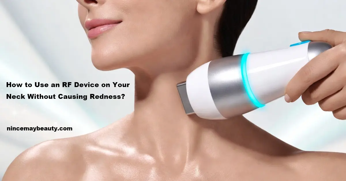 How to Use an RF Device on Your Neck Without Causing Redness?